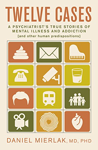 Twelve Cases: A Psychiatrist’s True Stories of Mental Illness and Addiction - Epub + Converted Pdf